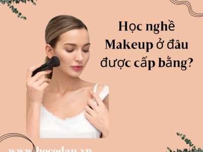 Học nghề Makeup ở đâu được cấp bằng?