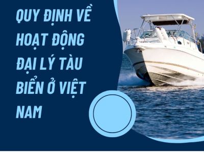 Quy định về hoạt động đại lý tàu biển ở Việt Nam