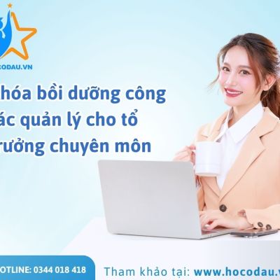 Khóa bồi dưỡng công tác quản lý cho tổ trưởng chuyên môn 